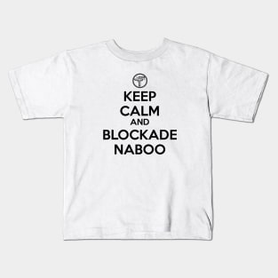 Keep Calm and Blockade Naboo (Black) Kids T-Shirt